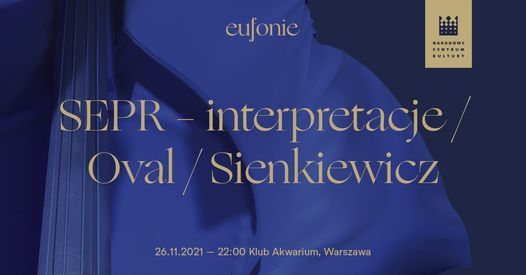 BILETY WYPRZEDANE \/ Eufonie 2021 - SEPR \u2013 interpretacje \/ Oval \/ Sienkiewicz