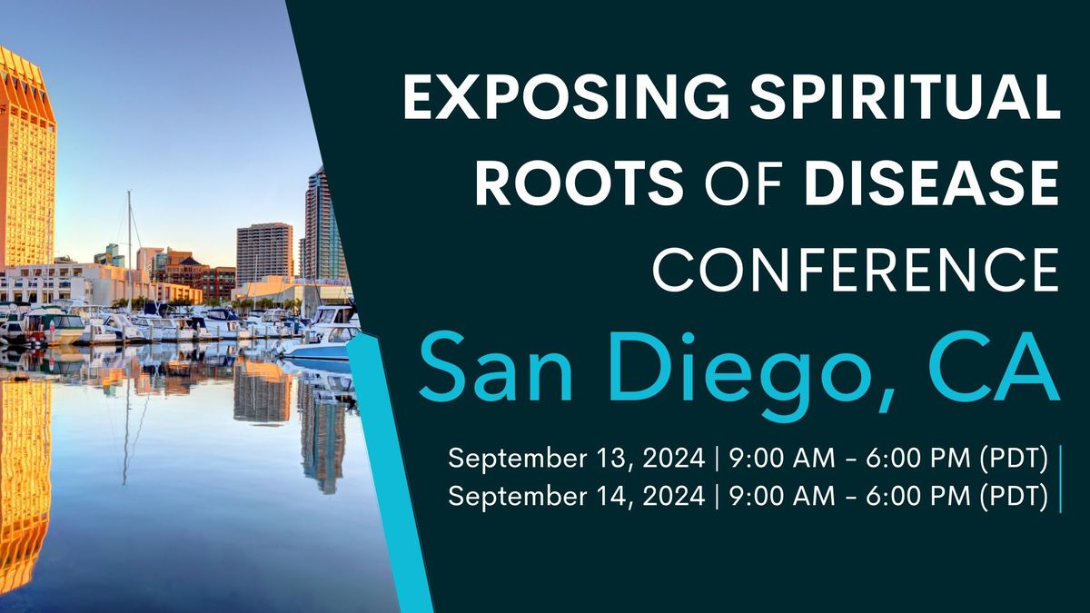 Exposing Spiritual Roots of Disease Conference - San Diego, CA