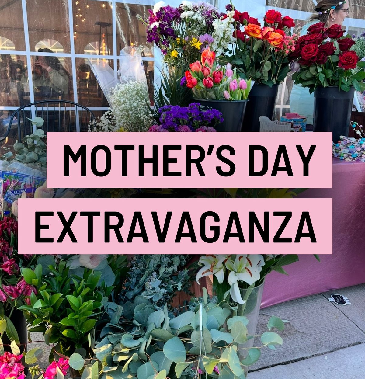 Mother\u2019s Day Extravaganza!! 