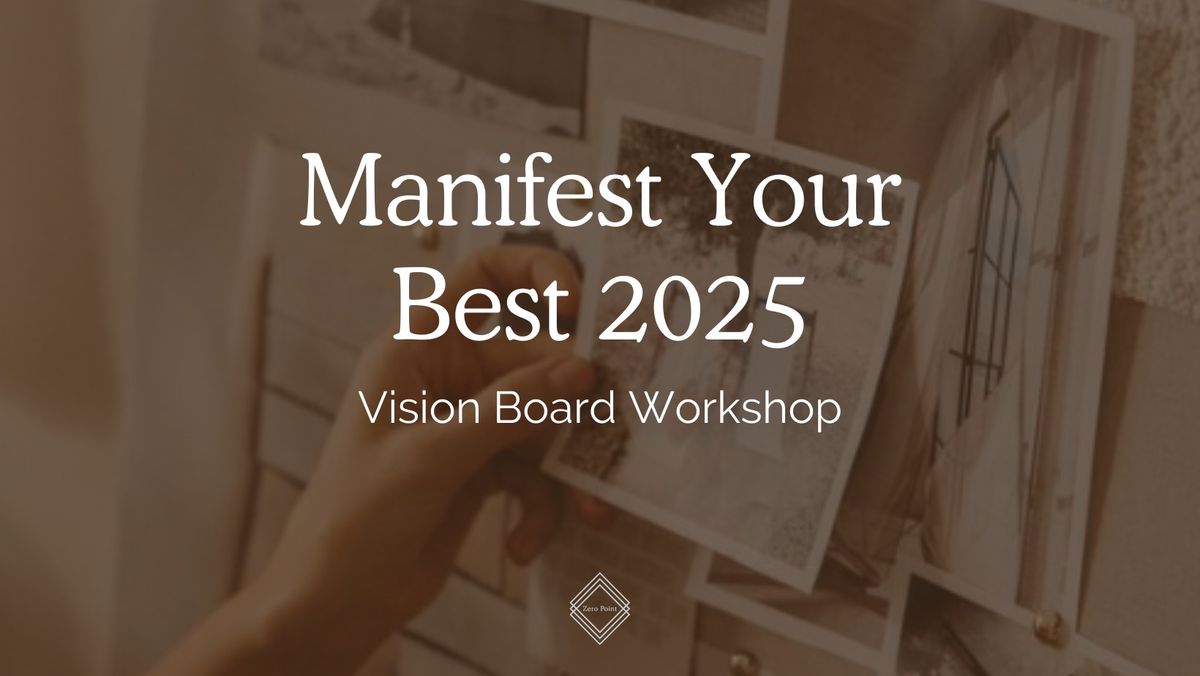 Manifest Your Best 2025: Vision Board Workshop