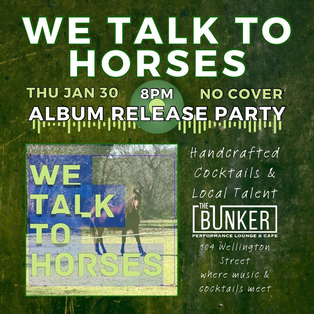 We Talk To Horses - Album Release Party