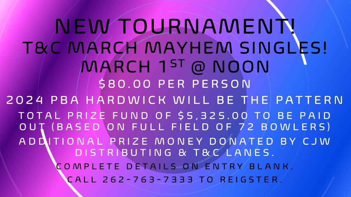 T&C LANES MARCH MAYHEM SINGLES