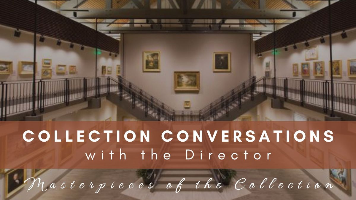 Collection Conversations with the Director: Masterpieces of the Collection