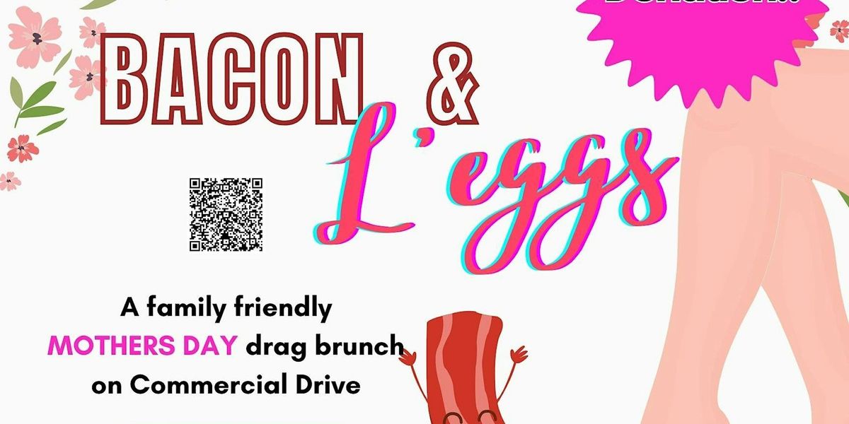 Bacon & L'eggs MOTHERS DAY Edition. All-Ages Drag Brunch on Commercial Dr