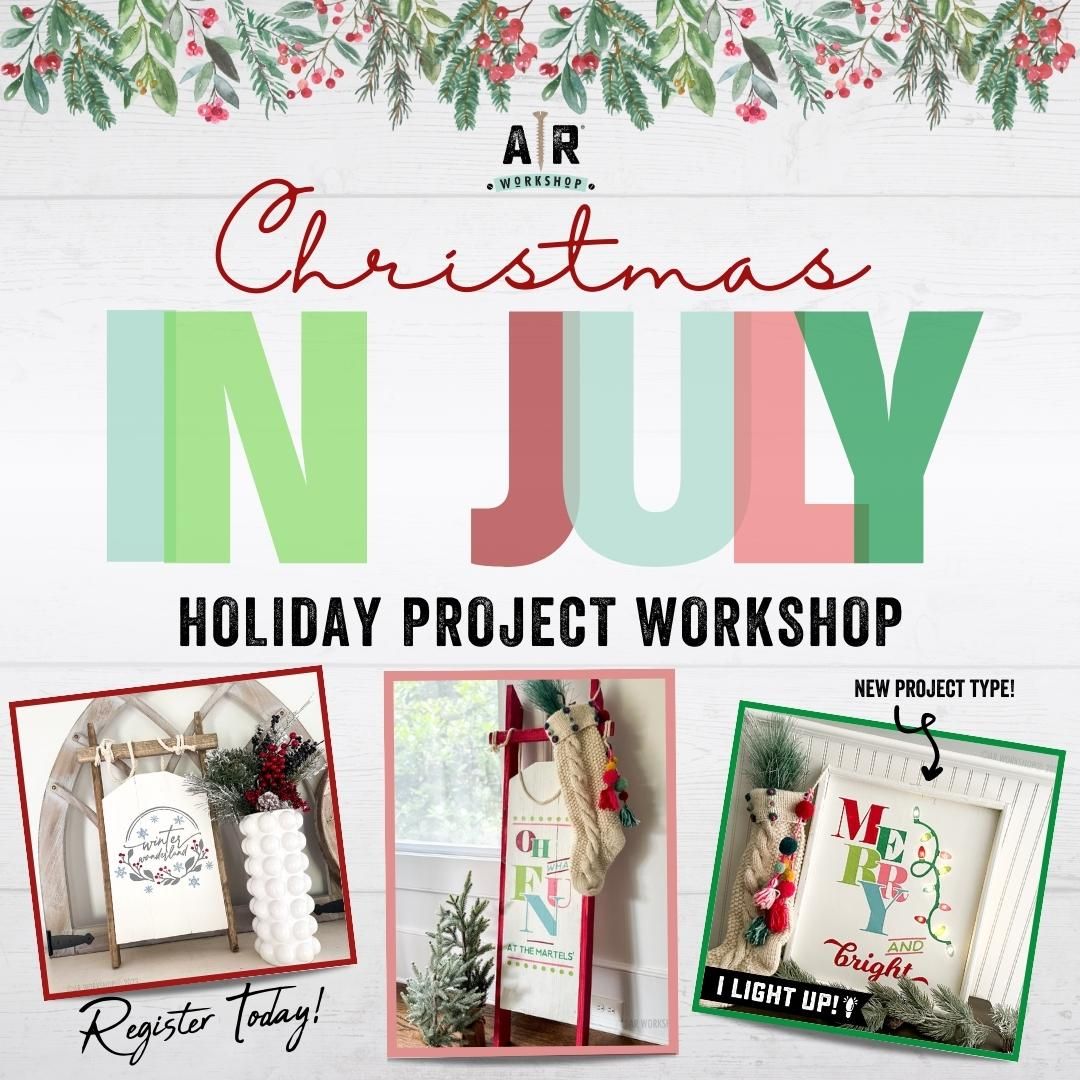 Christmas in July - Holiday Project Workshop
