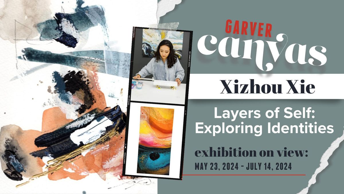 Garver Canvas Exhibit: Xizhou Xie "Layers of Self: Exploring Identities"