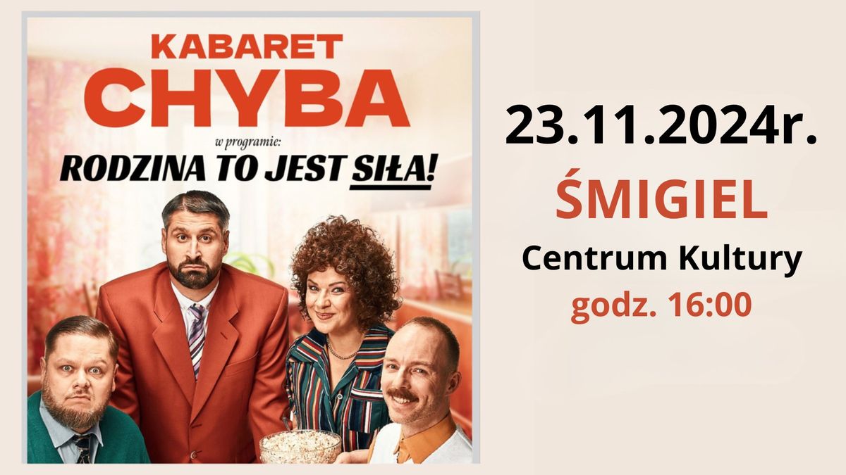 \u015amigiel: Kabaret CHYBA "Rodzina to jest si\u0142a!"