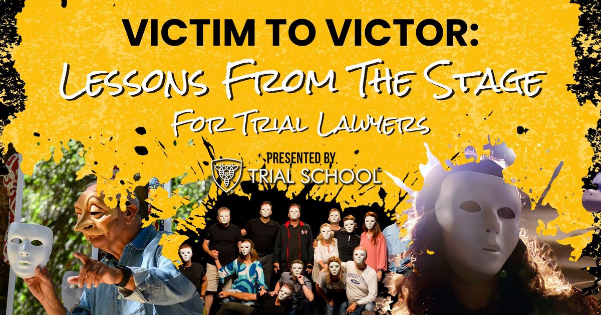 Trial School Presents: "Victim To Victor: Lesson From The Stage For Trial Lawyers"