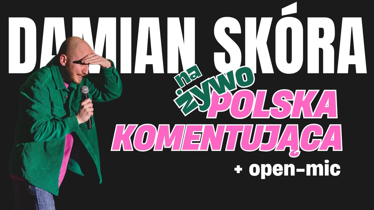 Damian Sk\u00f3ra: POLSKA KOMENTUJ\u0104CA NA \u017bYWO + open-mic