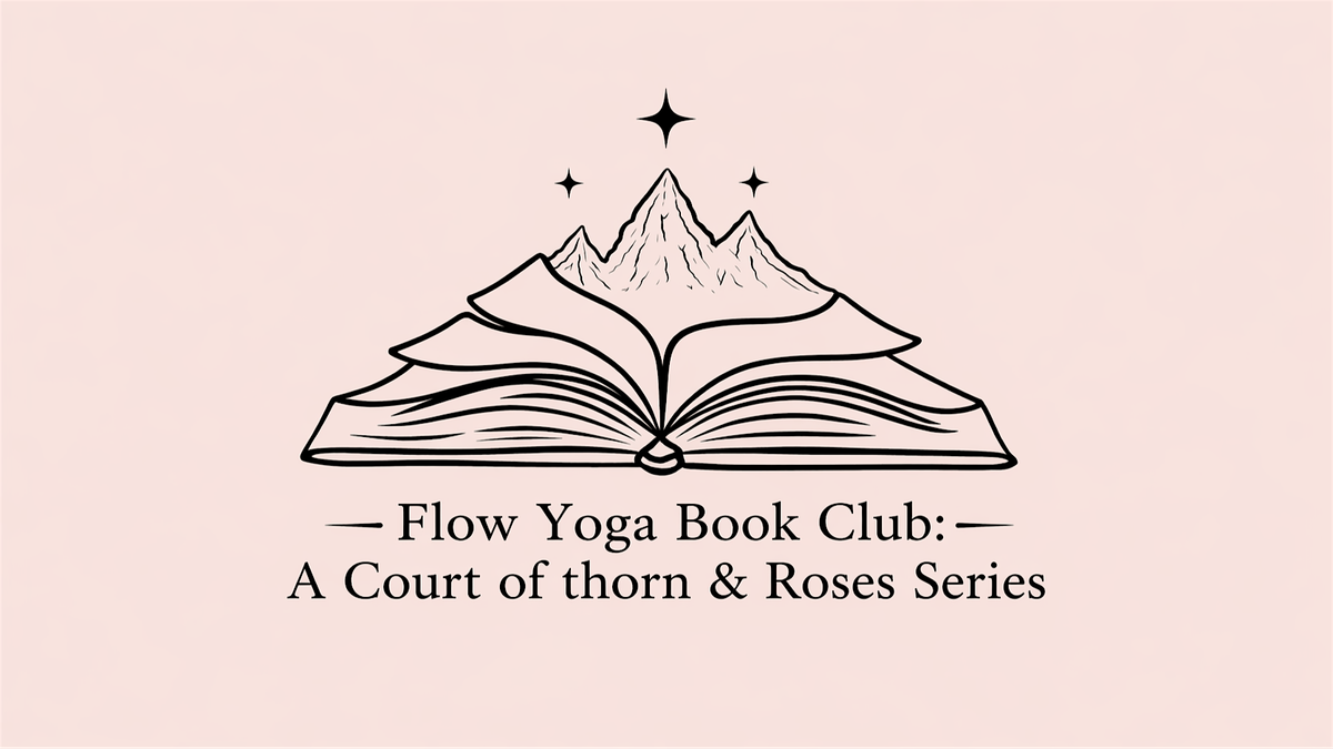 Flow Yoga Book Club: A Court of Wings and Ruin + A Court of Frost and Starlight