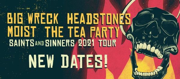Saints and Sinners TOUR Big Wreck,Headstones,Moist,The Tea Party
