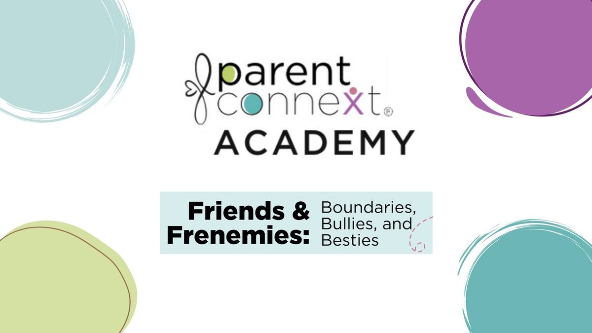 Parent Connect Academy: Friends & Frenemies