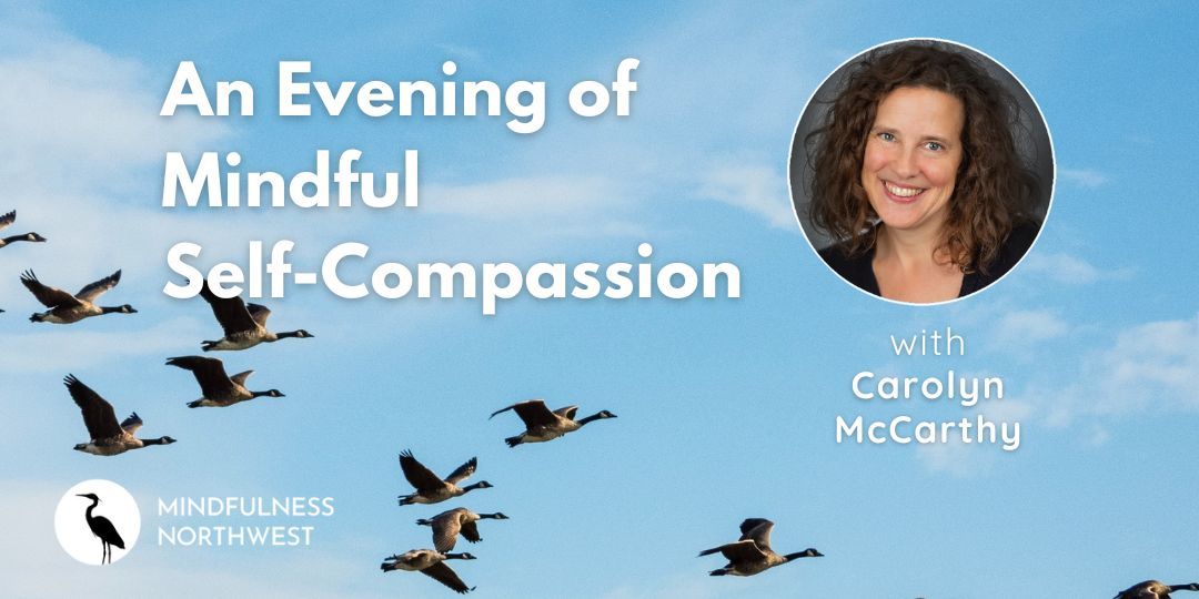 An Evening of Mindful Self-Compassion with Carolyn McCarthy of Mindfulness Northwest