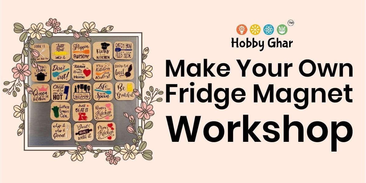 Make Your Own Fridge Magnet Workshop