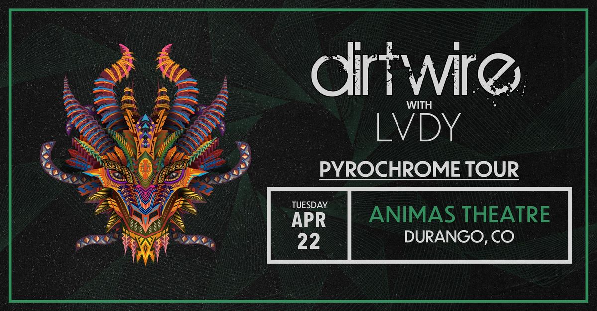 Dirtwire - Pyrochrome Tour - April 22nd - Animas City Theatre - Durango