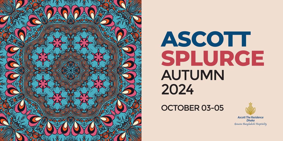 ASCOTT SPLURGE AUTUMN 2024