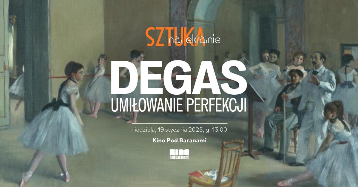 Sztuka na ekranie: DEGAS. UMI\u0141OWANIE PERFEKCJI | Kino Pod Baranami