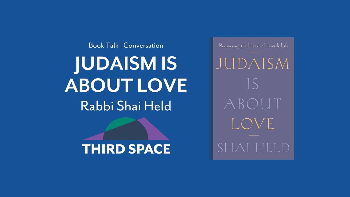 Judaism is About Love Book Talk with Rabbi Shai Held