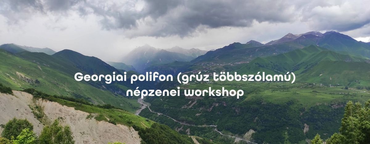 Georgiai polifon (gr\u00faz t\u00f6bbsz\u00f3lam\u00fa) n\u00e9pzenei workshop