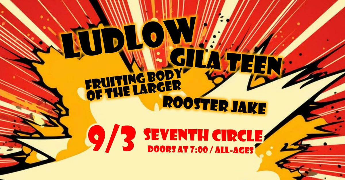 Ludlow \/ Gila Teen \/ Fruiting Body of the Larger \/ Rooster Jake