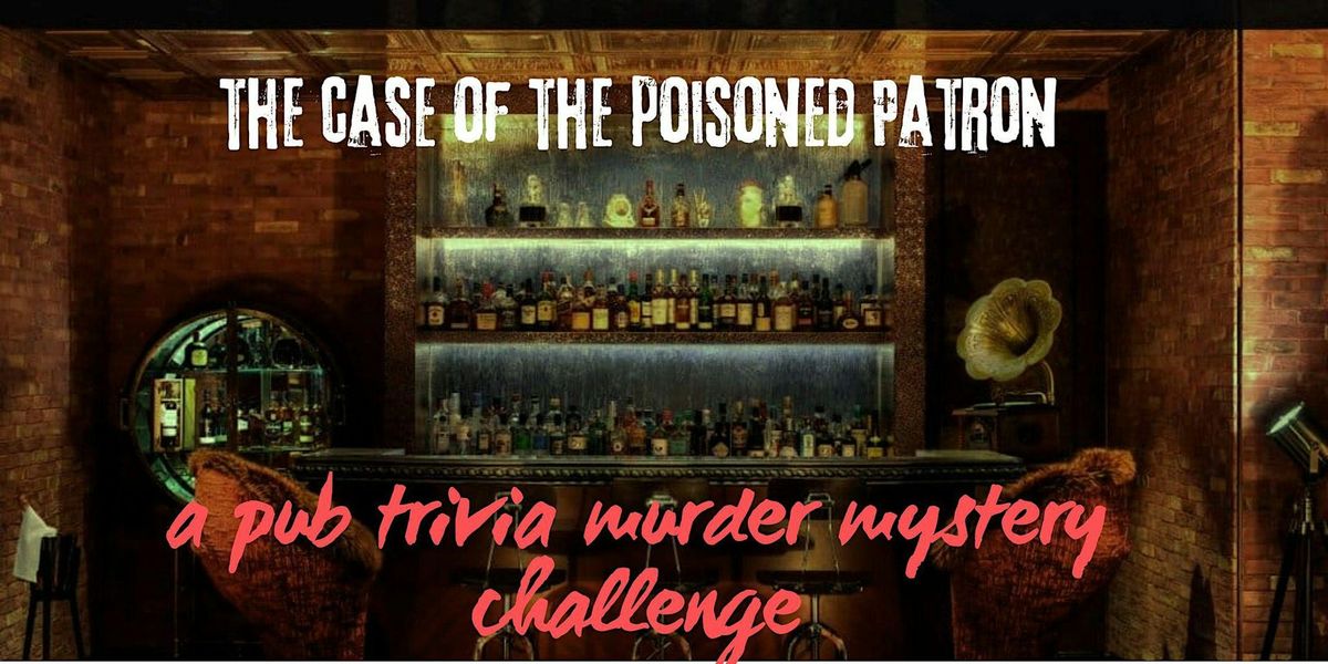 Pub Trivia Murder Mystery Challenge: The Case of the Poisoned Patron