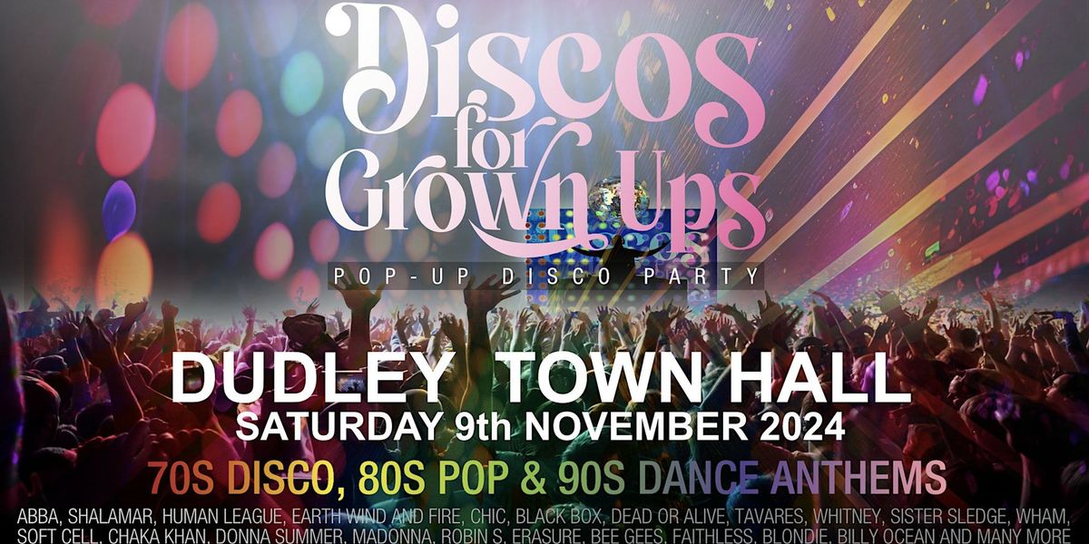 DISCOS FOR GROWN UPS 70s 80s 90s disco party DUDLEY TOWN HALL