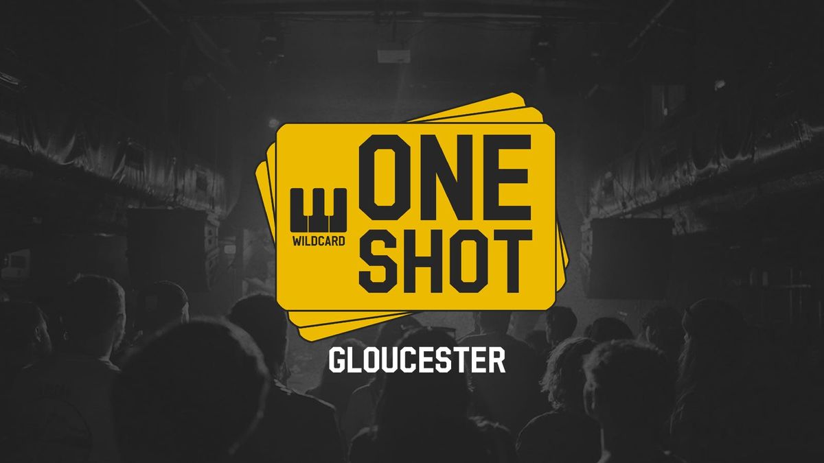 Wildcard: One Shot | Gloucester