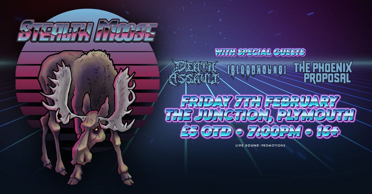 STEALTH MOOSE + DEATH ASSAULT + BLOODHOUND + THE PHOENIX PROPOSAL @ The Junction | 07.02.25