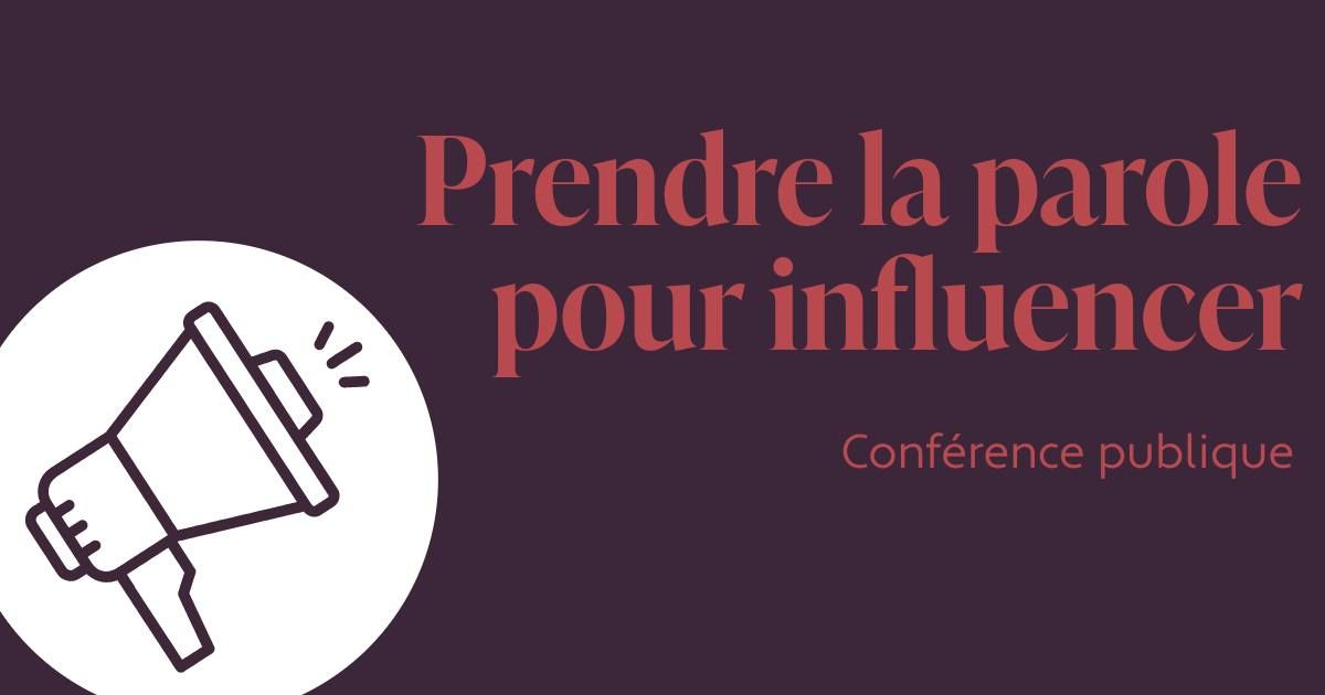 Conf\u00e9rence publique - Prendre la parole pour influencer