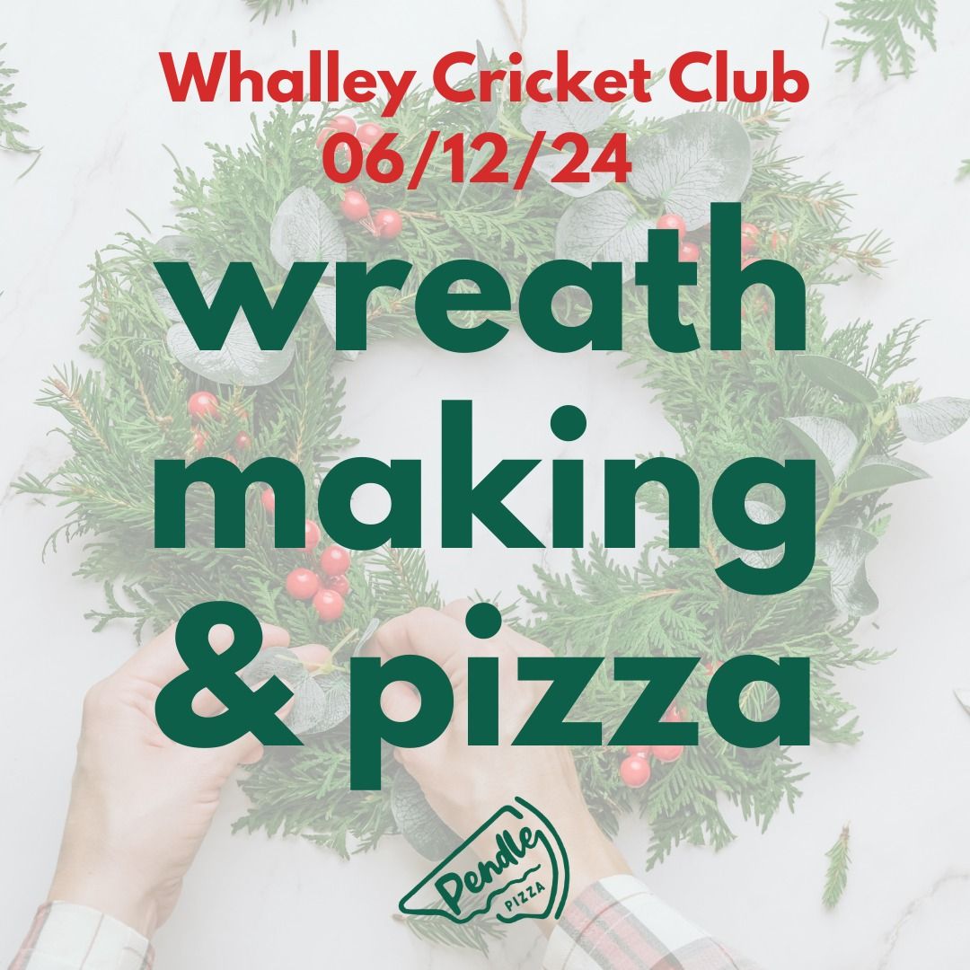 Wreath Making & Pizzas at Whalley Cricket Club 