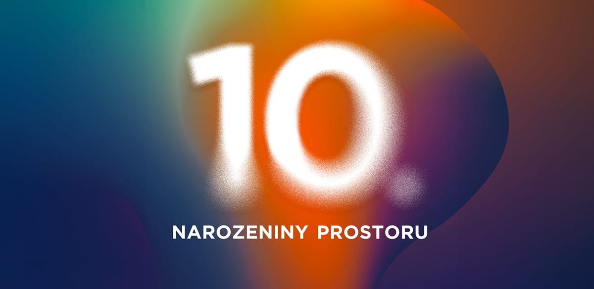 10. NAROZENINY Prostoru v Prostoru