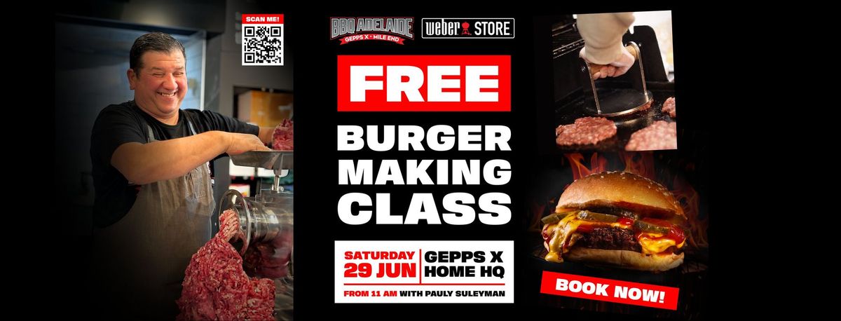 FREE BURGER MAKING CLASS WITH PAUL SULEYMAN \/ SAT 29 JUNE \/ BBQ ADELAIDE GEPPS X