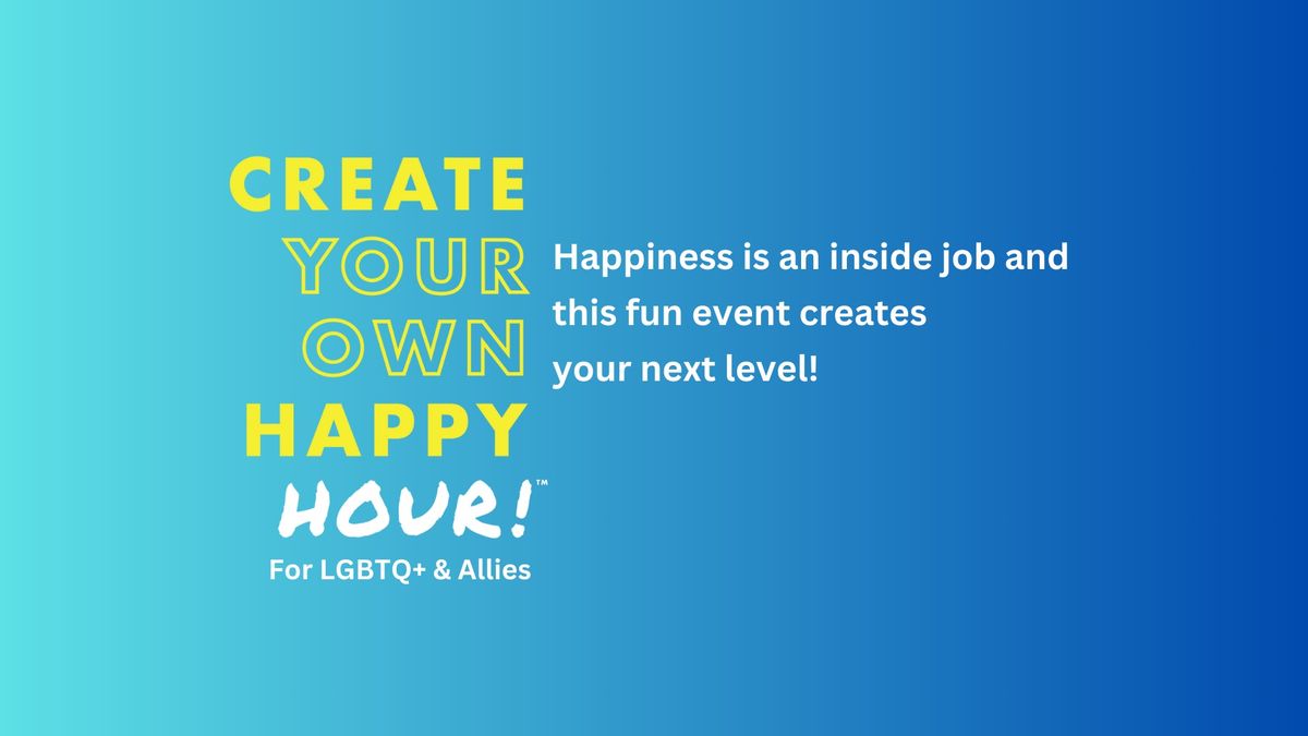 Create Your Own Happy (Hour)!