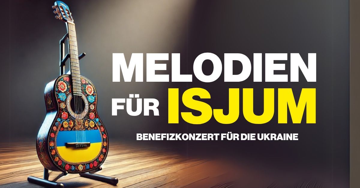 Melodien f\u00fcr Isjum - Benefizkonzert zugunsten der Ukraine