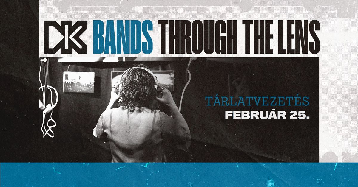 BANDS THROUGH THE LENS - T\u00e1rlatvezet\u00e9s