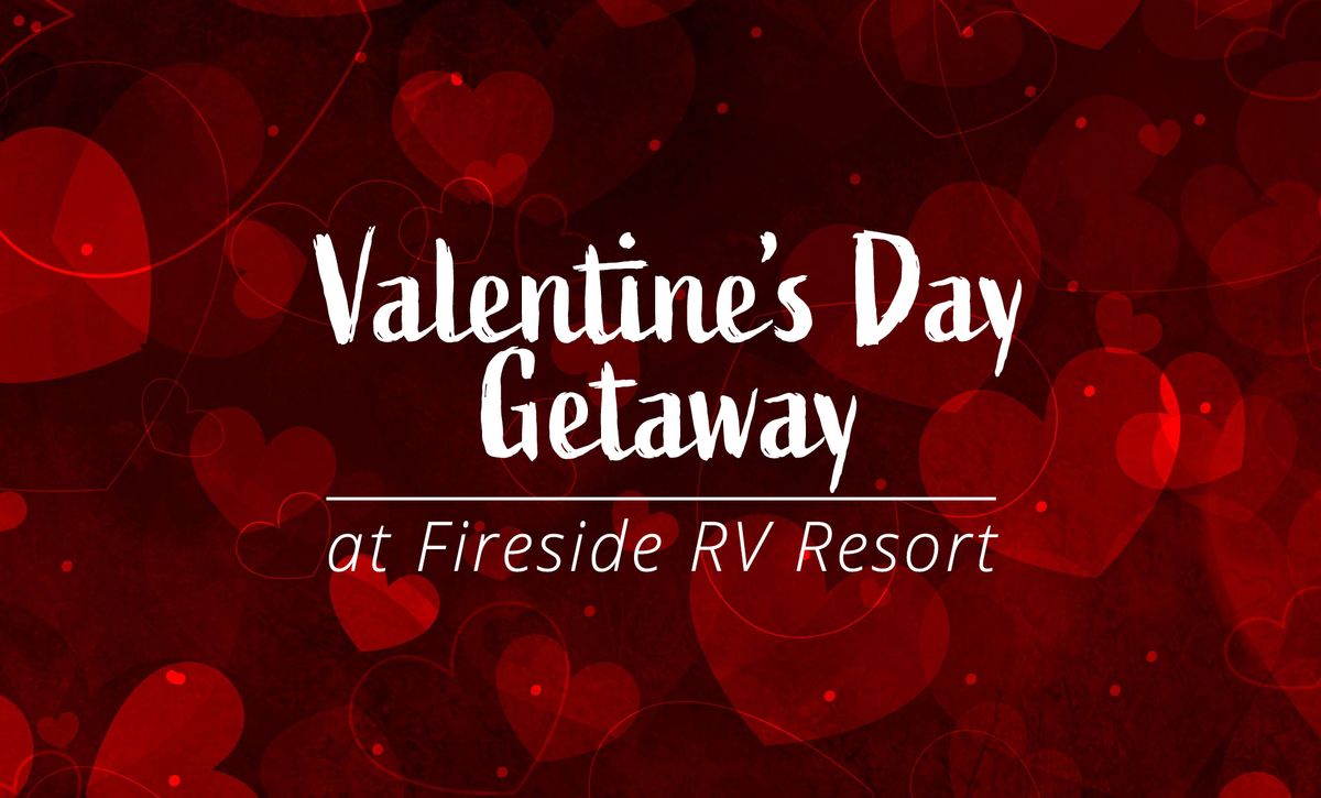 Valentine's Day Getaway @ Fireside RV Resort