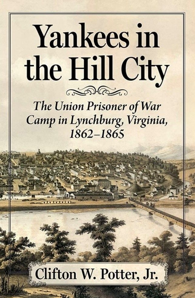 Book talk & signing "Yankees in the Hill City" The Union POW Camp in Lynchburg by Dr. Clifton Potter