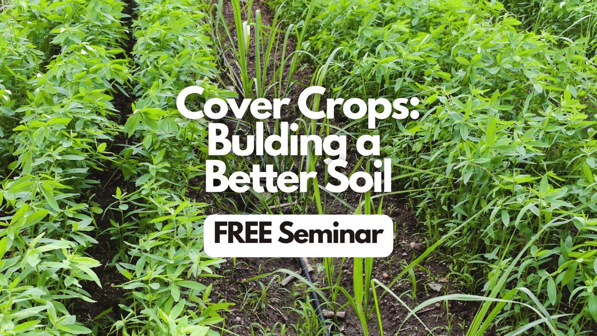 Cover Crops: Building a Better Soil Seminar