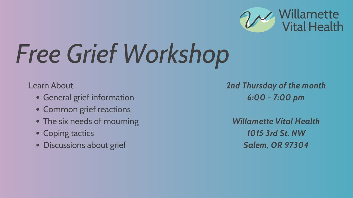 Grief Workshop- 2nd Thursday of the month at Willamette Vital Health
