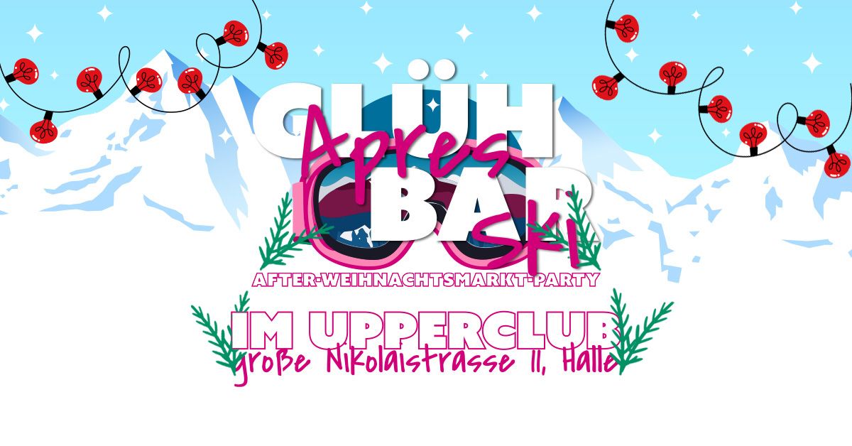 \/\/ GL\u00dcHBAR im Upperclub - Feiern nach dem Weihnachtsmarkt I Eintritt frei