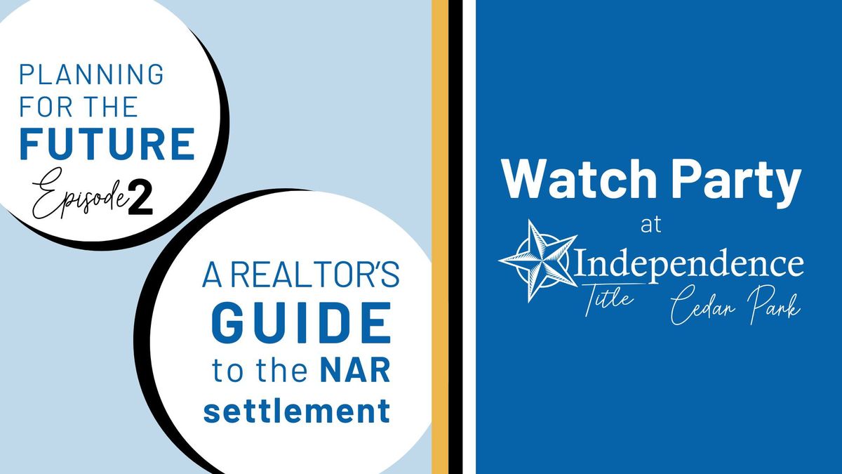 *IN-PERSON* Planning for the Future: A Realtor\u2019s Guide to the NAR Settlement Episode 2 Watch Party