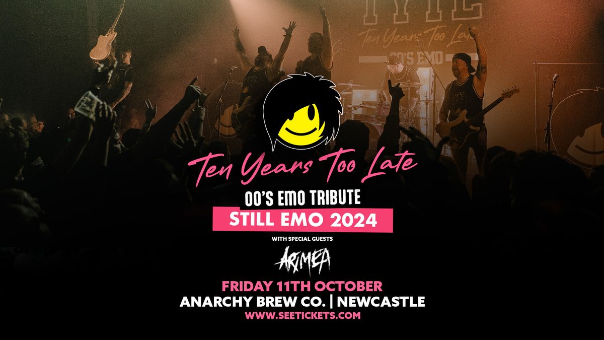 TEN YEARS TOO LATE (00's Emo Tribute) + ARIMEA @ Anarchy Brew Co, Newcastle | 11.10.24