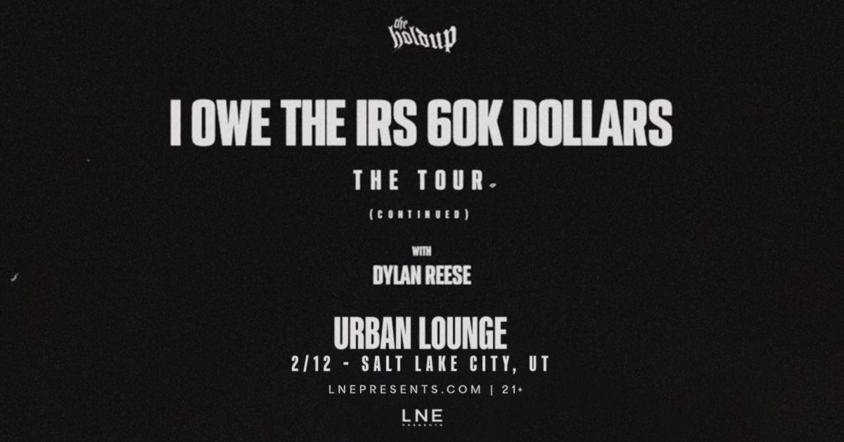 The Holdup - I OWE THE IRS 60K DOLLARS: THE TOUR (CONTINUED) at Urban Lounge