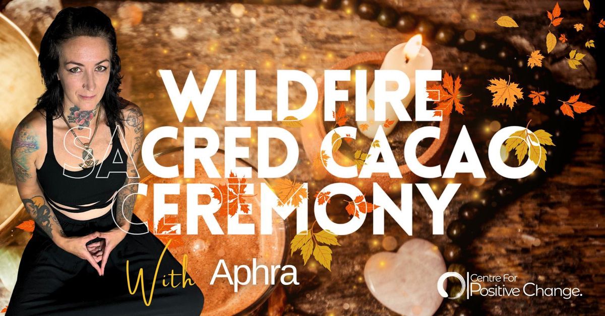 Wildfire Sacred Cacao Ceremony with Aphra