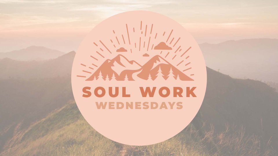 Soul Work Wednesday - Winter 2025 Quarter