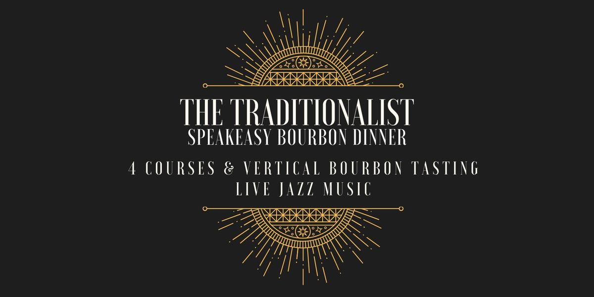 The Traditionalist Bourbon Speakeasy: A Vertical Tasting and 4-Course Dinner Experience