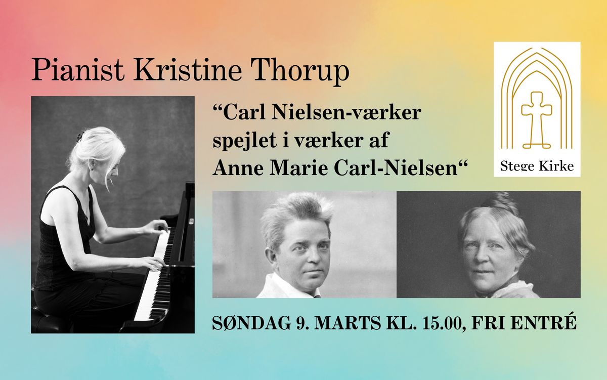 Klaverkoncert med Kristine Thorup \u201cCarl Nielsen-v\u00e6rker spejlet i v\u00e6rker af Anne Marie Carl-Nielsen\u201c