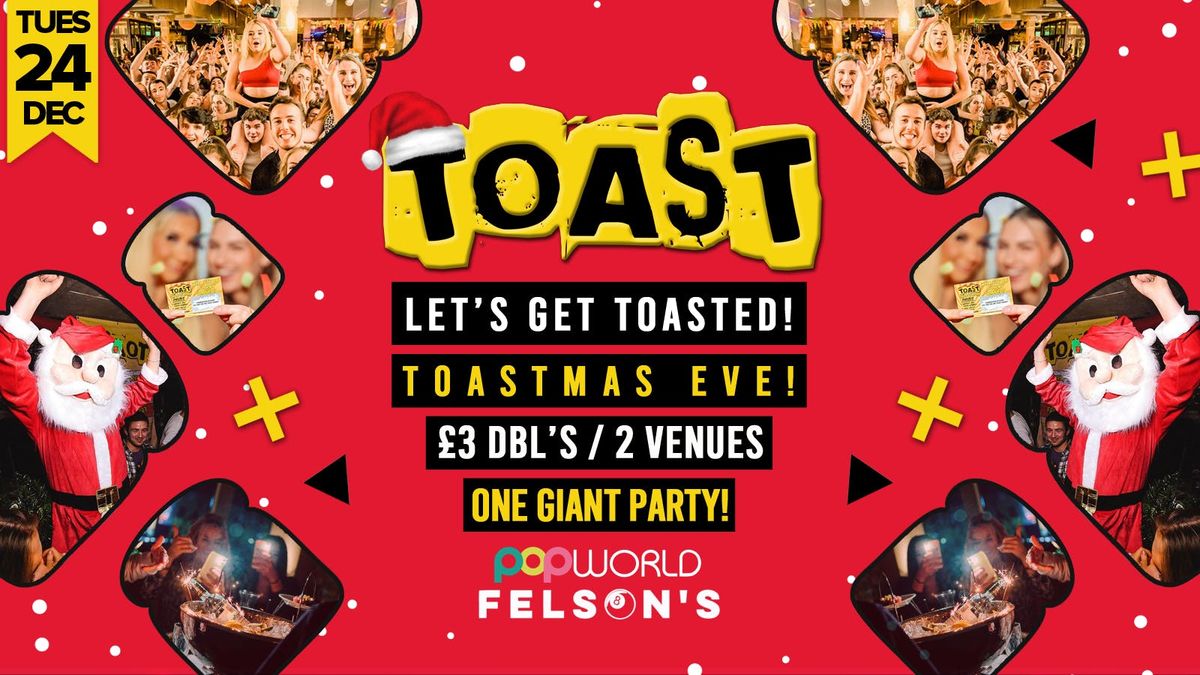 Toast \u2022 Toastmas Eve \u2022 Popworld &amp; Felsons