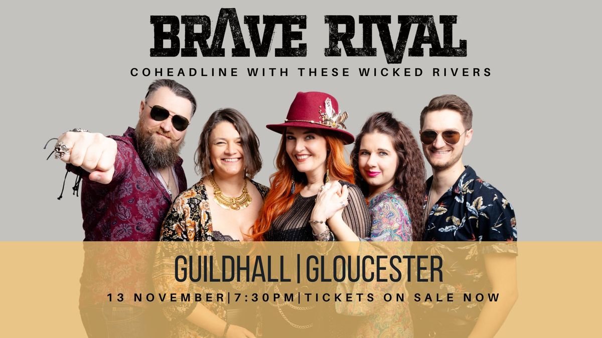 Brave Rival (These Wicked Rivers Coheadline) @ Gloucester Guildhall