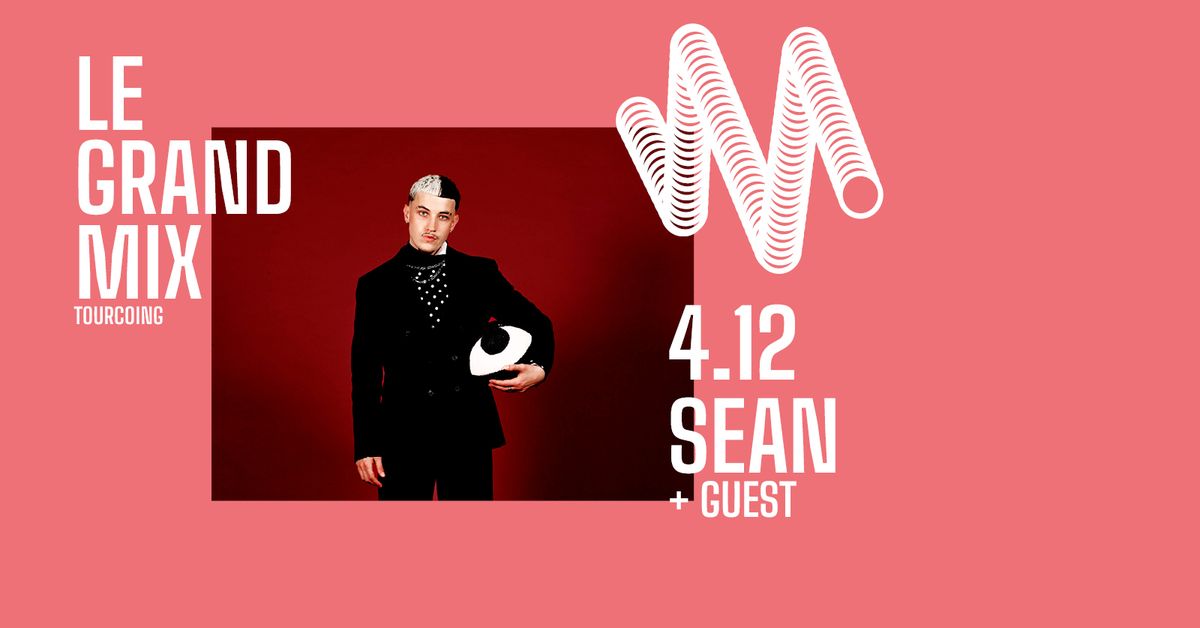 Sean + guest \u00b7 Le Grand Mix \u00b7 Tourcoing